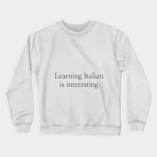 Learning Italian is interesting Crewneck Sweatshirt